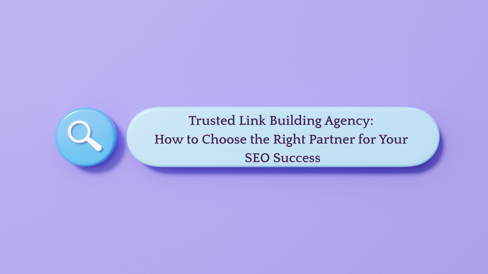 Trusted Link Building Agency: How to Choose the Right Partner for Your SEO Success